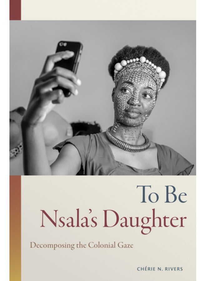 To Be Nsala's Daughter : Decomposing the Colonial Gaze 