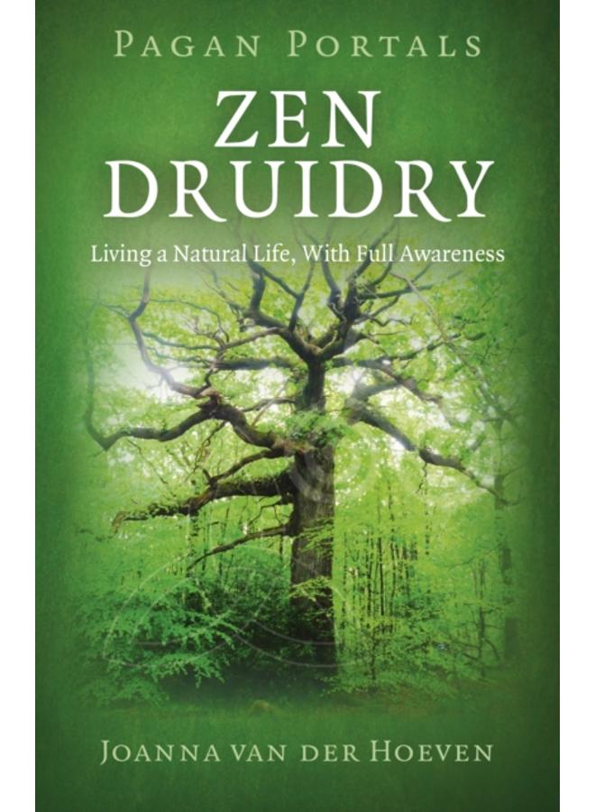 Pagan Portals - Zen Druidry : Living a Natural Life, with Full Awareness 