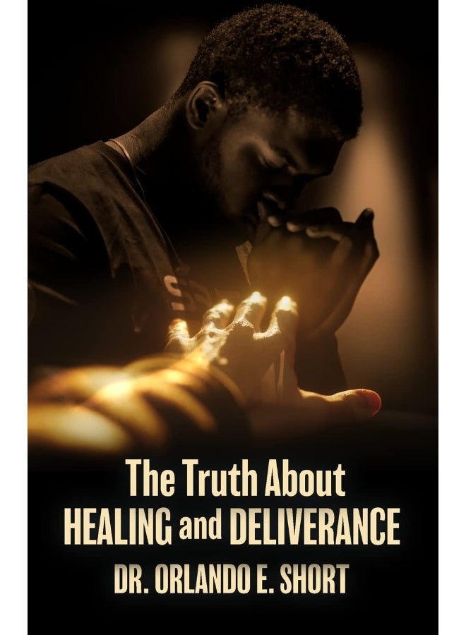 The Truth about Healing and Deliverance  - Image 1
