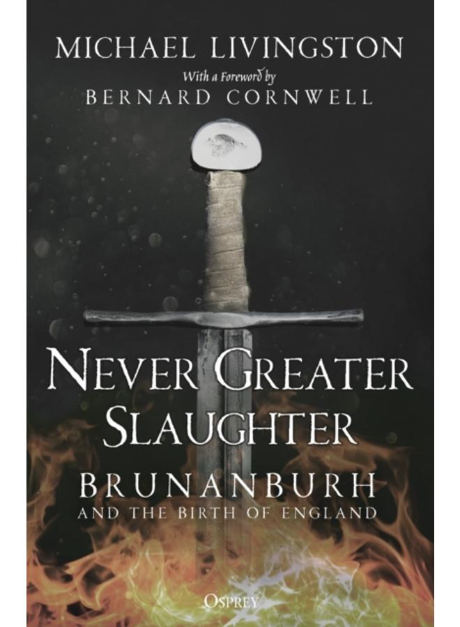 Never Greater Slaughter : Brunanburh and the Birth of England 