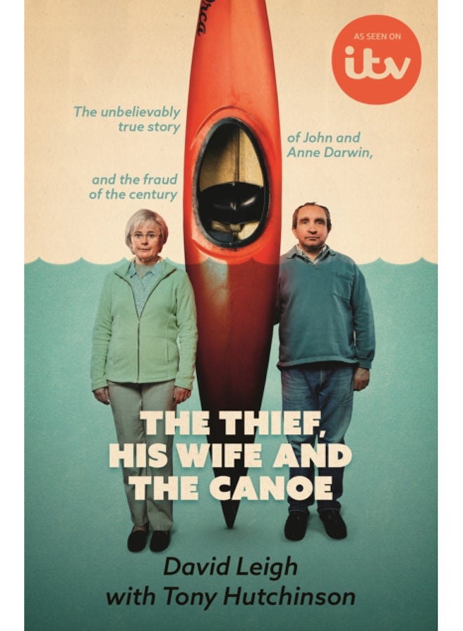 The Thief, His Wife and The Canoe : The true story of Anne Darwin and 'Canoe Man' John