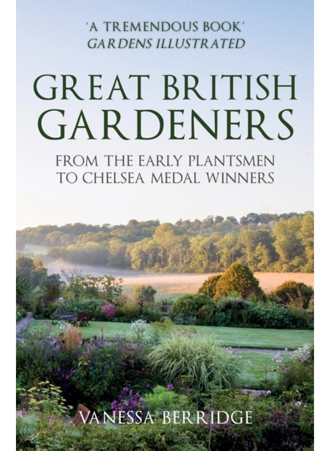 Great British Gardeners From the Early Plantsmen to Chelsea Medal Winners - Paperback