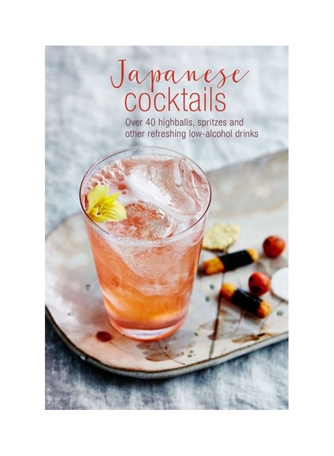 Japanese Cocktails: Over 40 Highballs, Spritzes And Other Refreshing Low-Alcohol Drinks