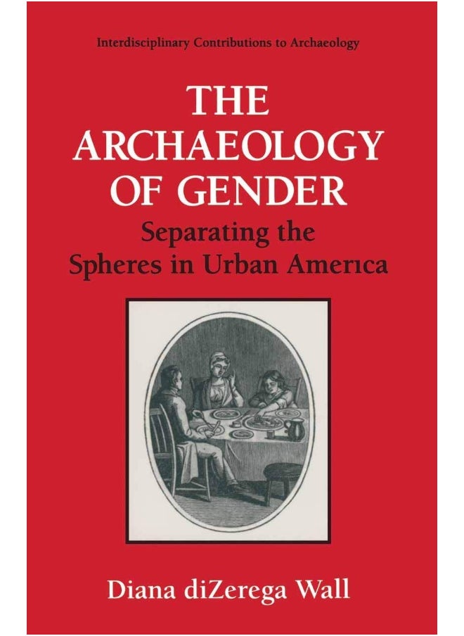 The Archaeology of Gender: Separating the Spheres in Urban America 