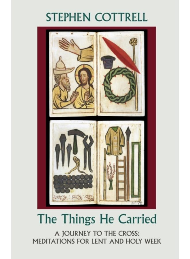 The Things He Carried : A Journey to the Cross: Meditations for Lent and Holy Week