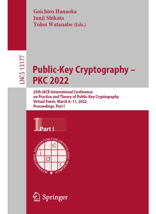 Public-Key Cryptography - PKC 2022: 25th IACR International Conference on Practice and Theory of Public-Key Cryptography, Virtual Event, March 8-11, 2022, Proceedings, Part I