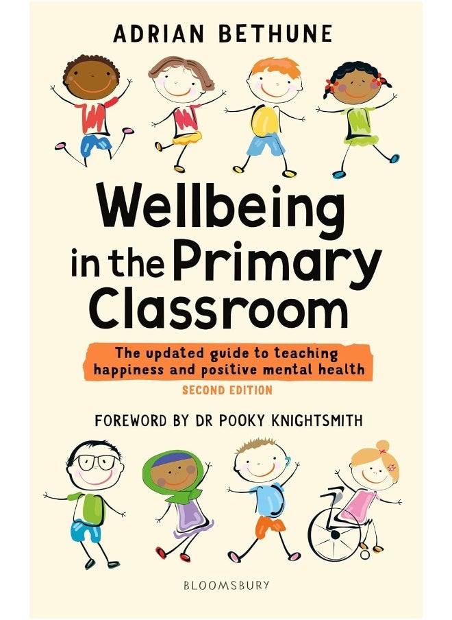 Wellbeing in the Primary Classroom: The updated guide to teaching happiness and positive mental health 