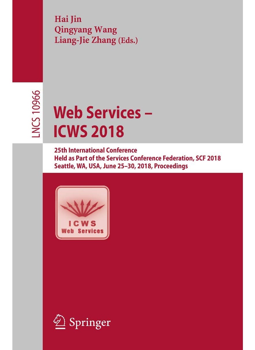 Web Services - ICWS 2018: 25th International Conference, Held as Part of the Services Conference Federation, SCF 2018, Seattle, WA, USA, June 25-30, 2018, Proceedings 