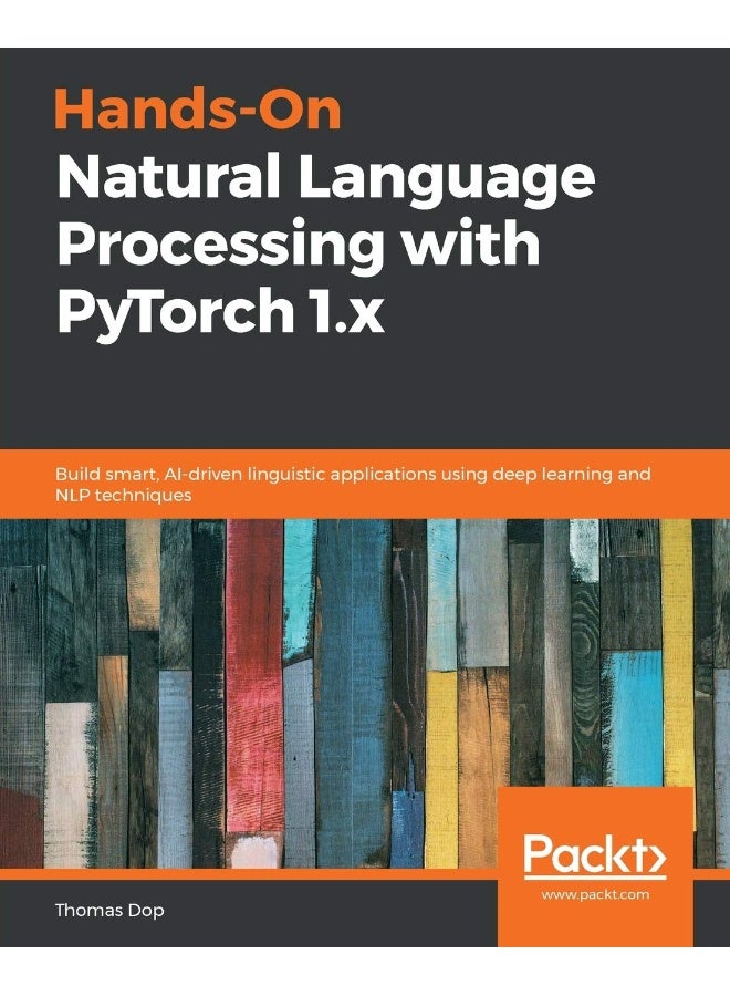 Hands-On Natural Language Processing with PyTorch 1.x: Build smart, AI-driven linguistic applications using deep learning and NLP techniques 
