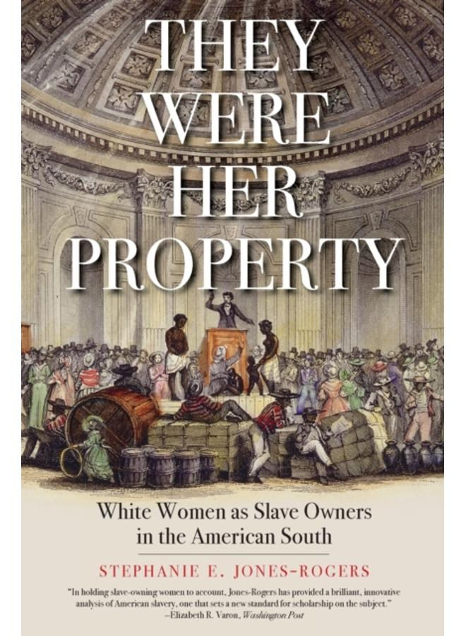 They Were Her Property : White Women as Slave Owners in the American South 