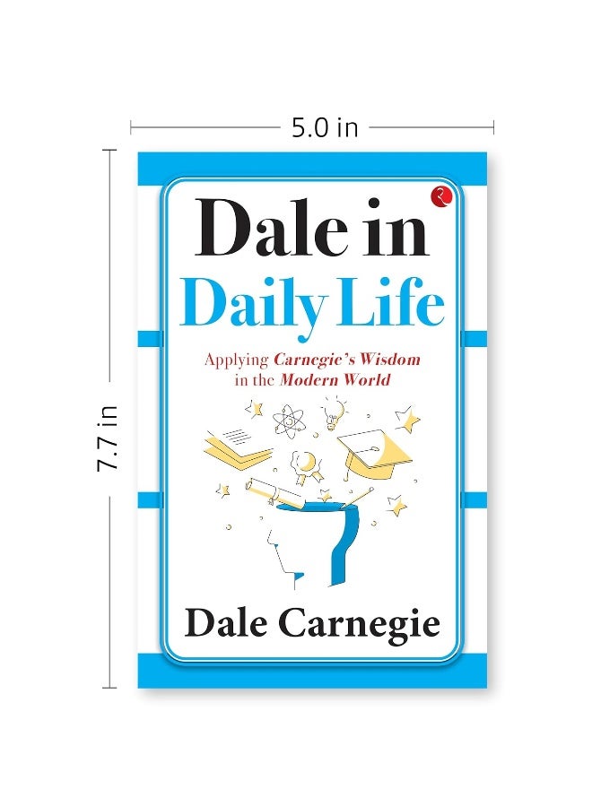 Dale in Daily Life: Applying Carnegie’s Wisdom in the Modern World  - Image 5