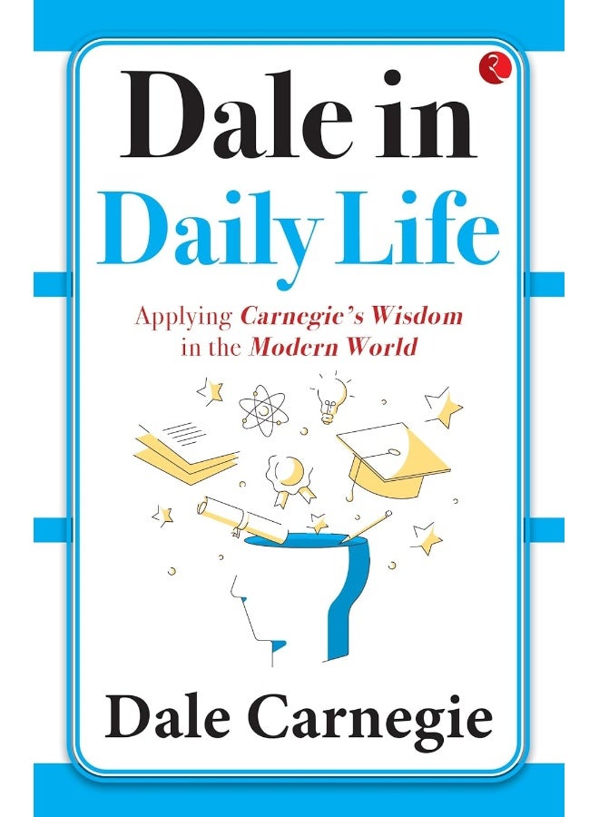 Dale in Daily Life: Applying Carnegie’s Wisdom in the Modern World  - Image 1
