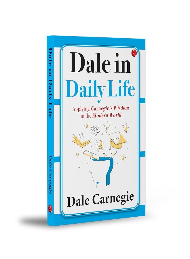Dale in Daily Life: Applying Carnegie’s Wisdom in the Modern World  - Image 3