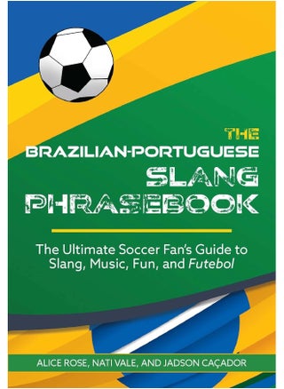 The Brazilian-Portuguese Slang Phrasebook: The Ultimate Soccer Fan's Guide to Slang, Music, F - pzsku/ZA1CAA296B151C17B179AZ/45/_/1727204653/609217a7-f42d-4f27-9243-869c521b8f7b