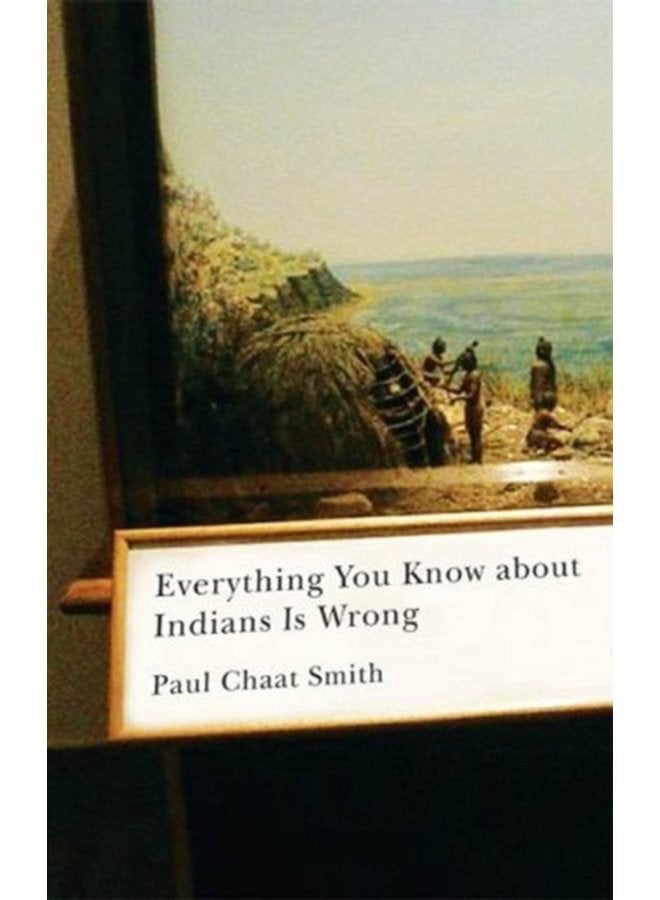 Everything You Know about Indians Is Wrong - Hardback