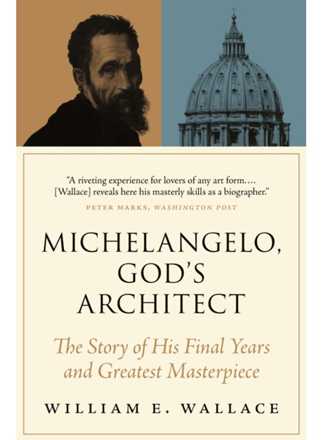 Michelangelo, God's Architect : The Story of His Final Years and Greatest Masterpiece 