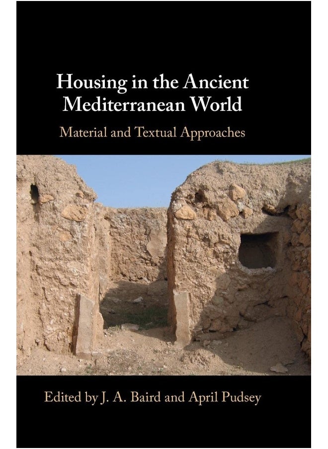 Housing in the Ancient Mediterranean World: Material and Textual Approaches 
