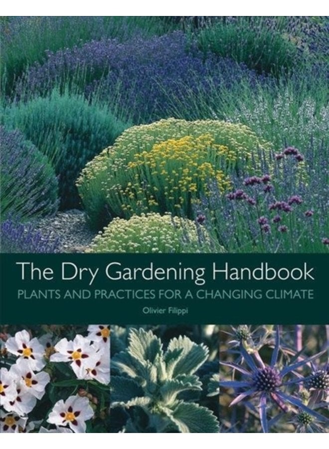 The Dry Gardening Handbook Plants and Practices for a Changing Climate - Hardback