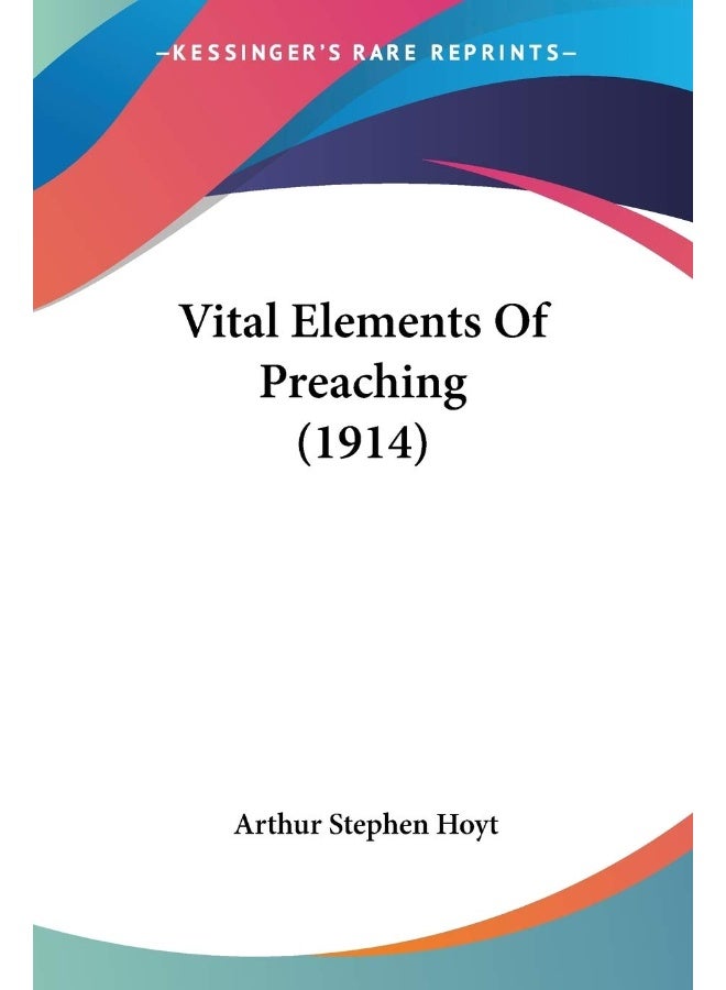 Vital Elements Of Preaching (1914)