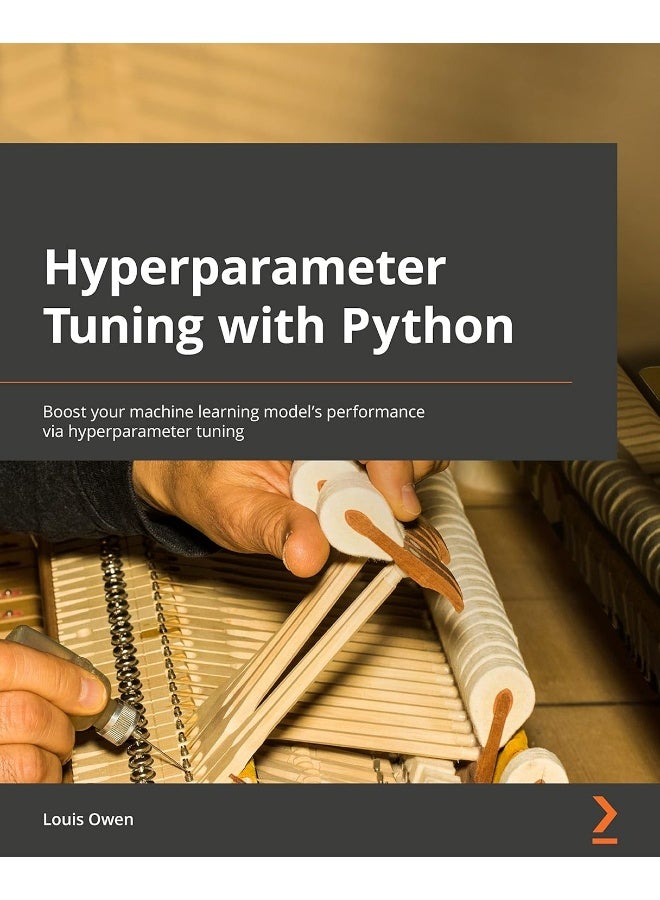 Hyperparameter Tuning with Python: Boost your machine learning model's performance via hyperparameter tuning 