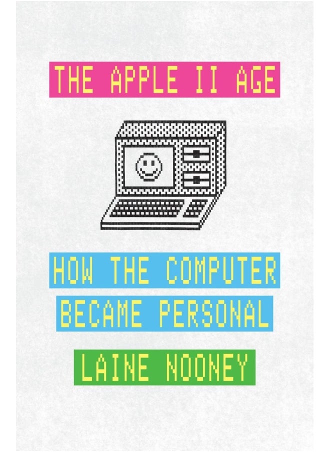 The Apple II Age: How the Computer Became Personal 