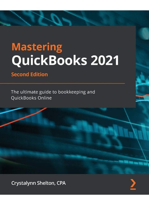 Packt Mastering QuickBooks 2021 - Second Edition: The ultimate guide to bookkeeping and QuickBooks Online