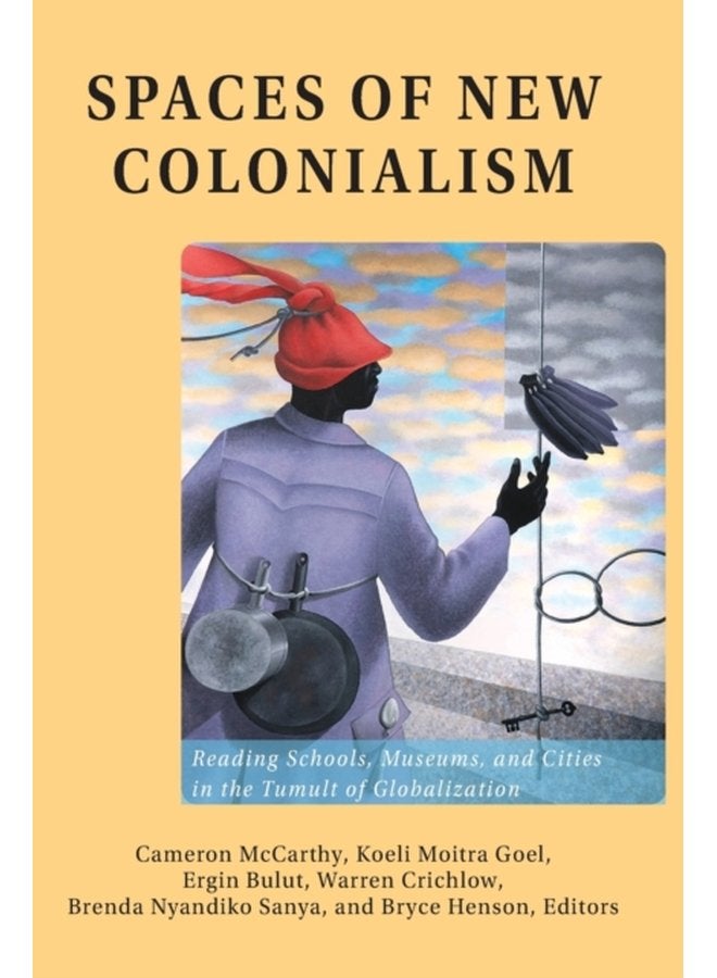 Spaces of New Colonialism Reading Schools Museums and Cities in the Tumult of Globalization 36 - Paperback