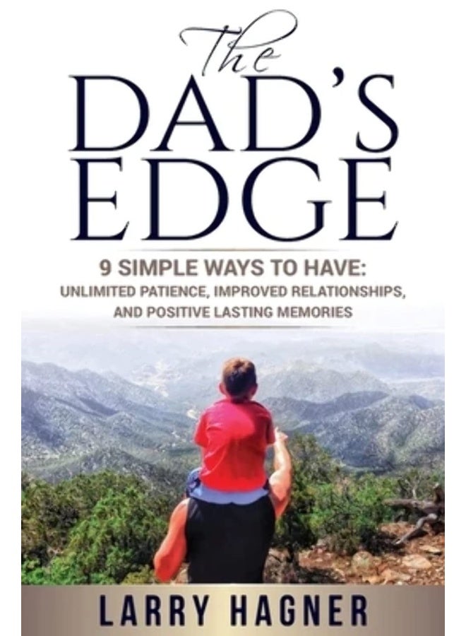 The Dad's Edge: 9 Simple Ways to Have: Unlimited Patience, Improve 