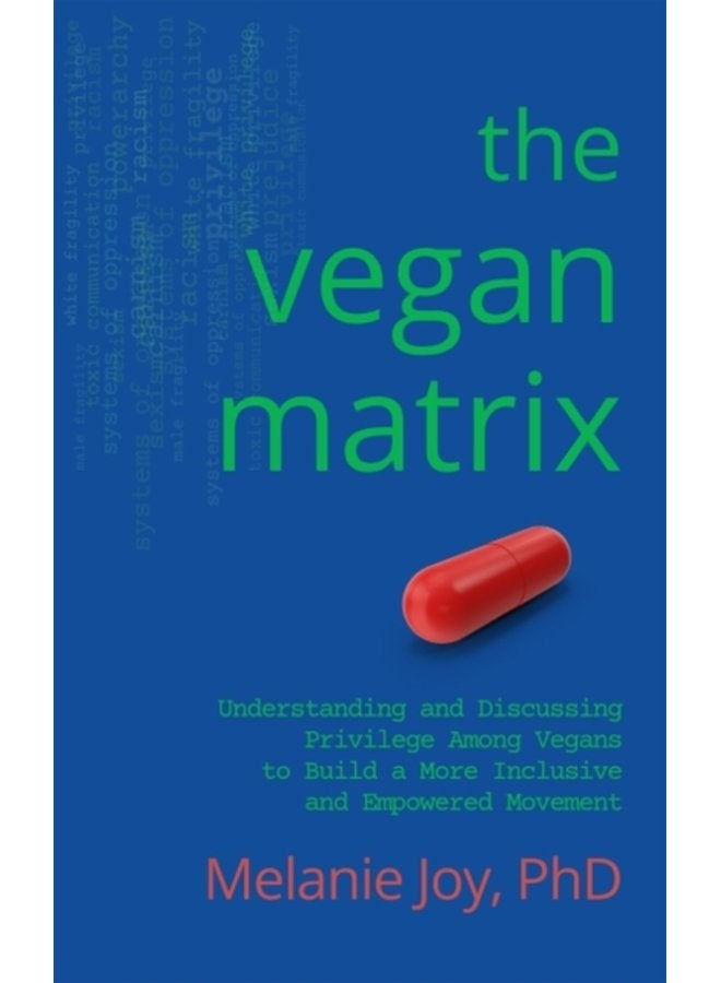 The Vegan Matrix Understanding and Discussing Privilege Among Vegans to Build a More Inclusive and Empowered Movement - Paperback