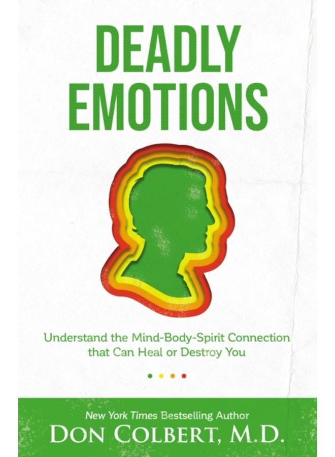 Deadly Emotions : Understand the Mind-Body-Spirit Connection that Can Heal or Destroy You 