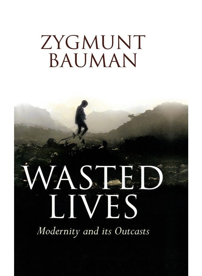 Wasted Lives Modernity And Its Outcasts By Bauman, Zygmunt (Universities of Leeds and Warsaw) Paperback 