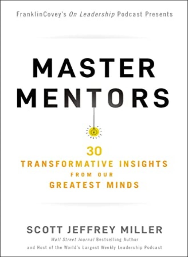 Master Mentors: 30 Transformative Insights from Our Greatest Minds 