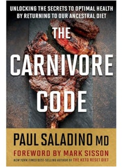 Carnivore Code Unlocking The Secrets To Optimal Health By Returning To Our Ancestral Diet By Saladino Paul Paperback 