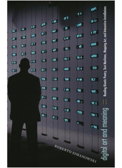 Digital Art and Meaning : Reading Kinetic Poetry, Text Machines, Mapping Art, and Interactive Installations 