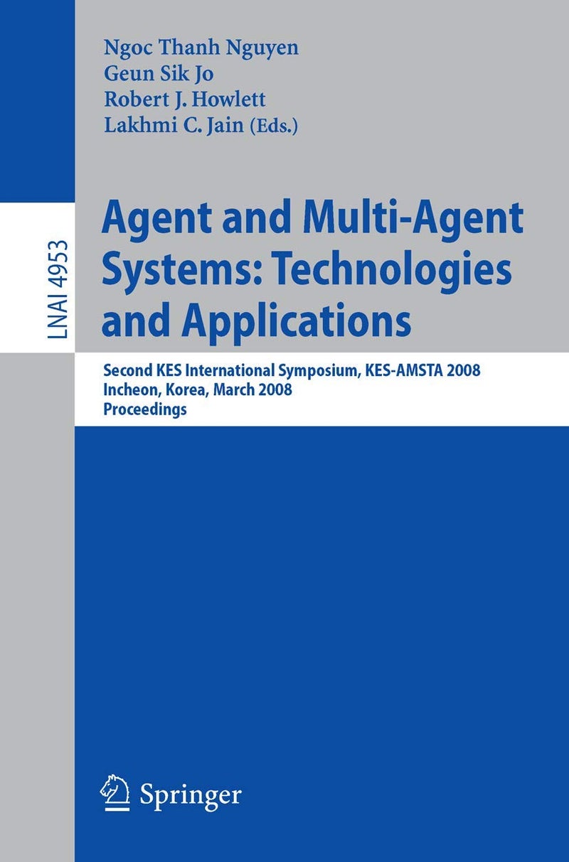 Agent and Multi-Agent Systems: Technologies and Applications : Second KES International Symposium, KES-AMSTA 2008, Incheon, Korea, March 26-28, 2008, Proceedings