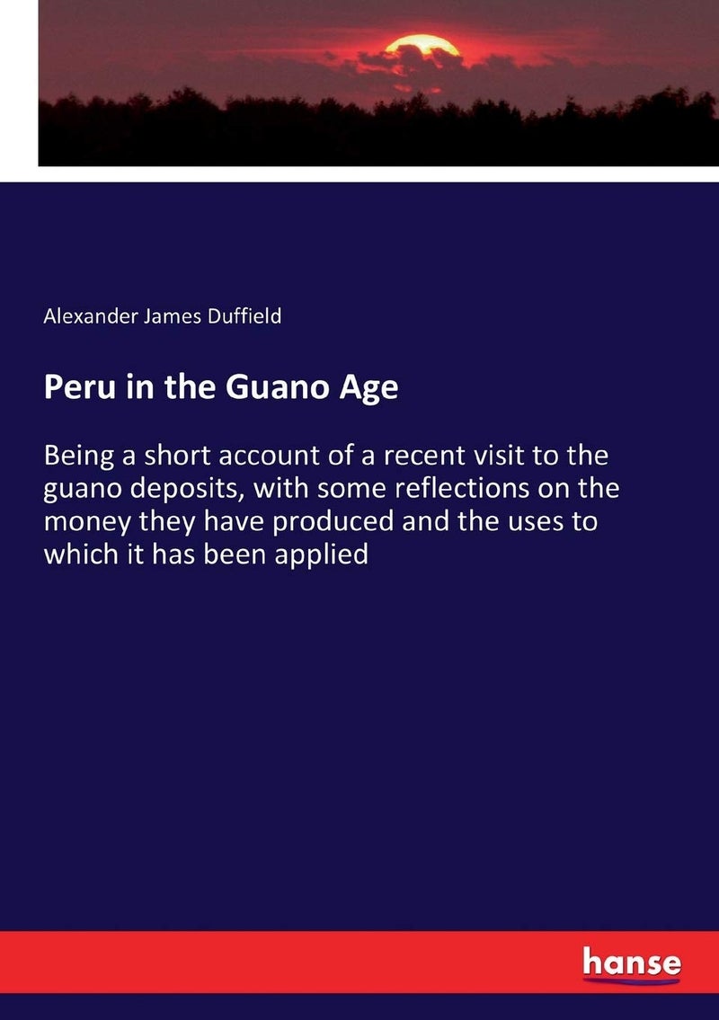Peru in the Guano Age: Being a short account of a recent visit to the guano deposits, with some reflections on the money they have produced and the uses to which it has been applied - Image 1