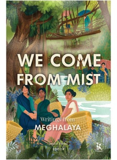 We Come From Mist: Writings from Meghalaya 
