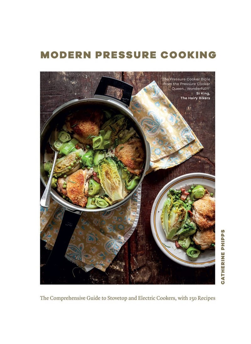 Modern Pressure Cooking  The Comprehensive Guide to Stovetop and Electric Cookers with over 200 Recipes 