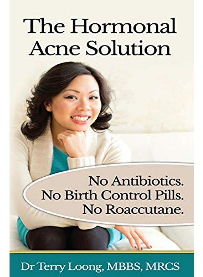 The Hormonal Acne Solution No Antibiotics No Birth Control Pills No Roaccutane 