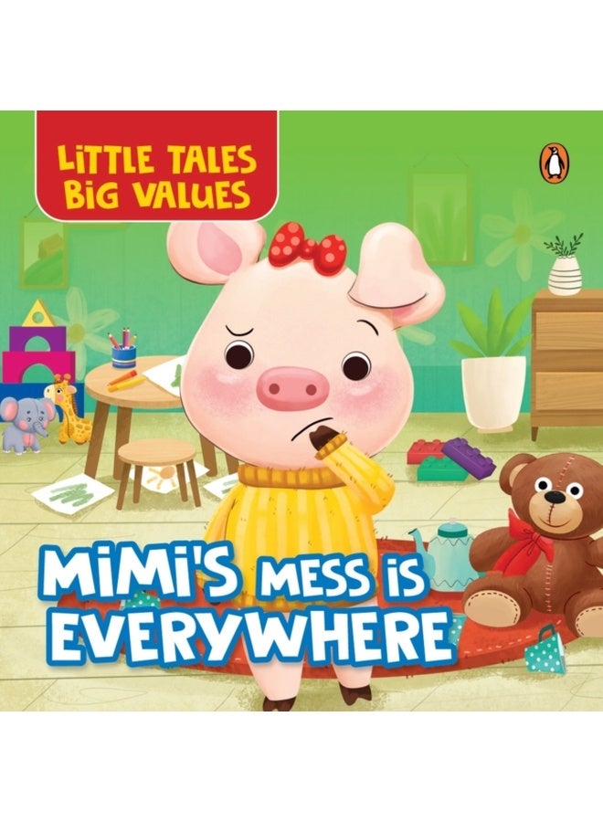 Little Tales Big Values: Mimi's Mess Is Everywhere: Delightful Illustrated Stories Instilling Values and Morals in Kids, Toddlers Book for 2+ [Penguin Early Learning Series] 