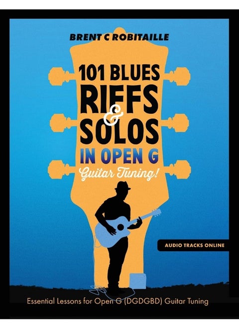 101 Blues Riffs and Solos in Open G Guitar Tuning DGDGBD: Essential Blues Guitar Lessons in Open G Tuning (DGDGBD)