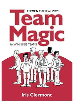 Team Magic: Eleven Magical Ways for Winning Teams 