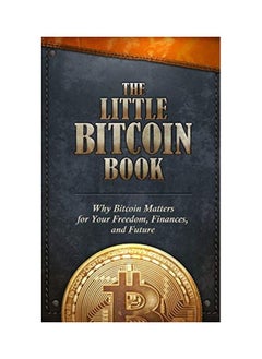 The Little Bitcoin Book: Why Bitcoin Matters for Your Freedom, Finances, and Future 