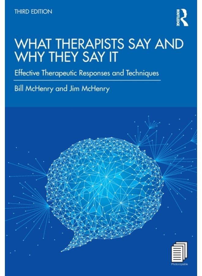 What Therapists Say and Why They Say It Effective Therapeutic Responses and Techniques - Paperback