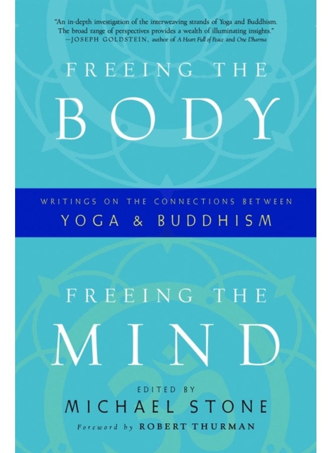 Freeing the Body Freeing the Mind Writings on the Connections between Yoga and Buddhism - Paperback