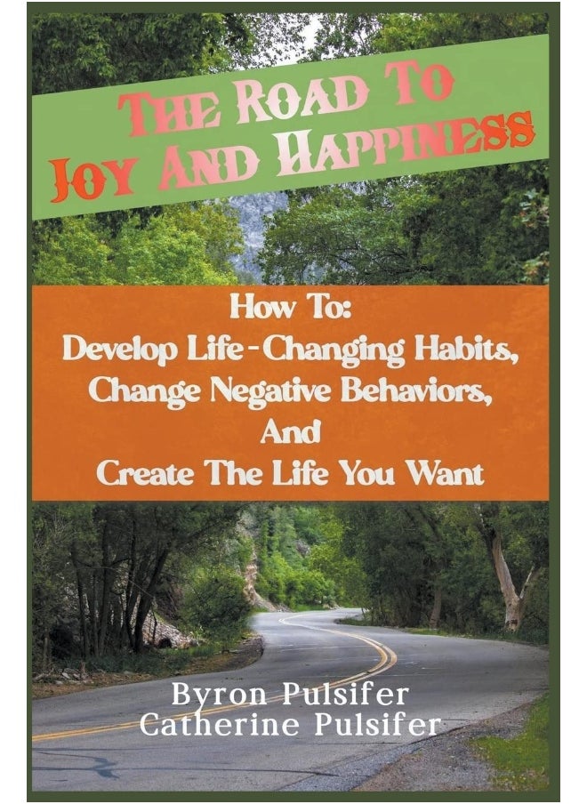 null - The Road To Joy and Happiness How To: Develop Life-Changing Habits, Change Negative Behaviors, and Create The Life You Want - Image 1