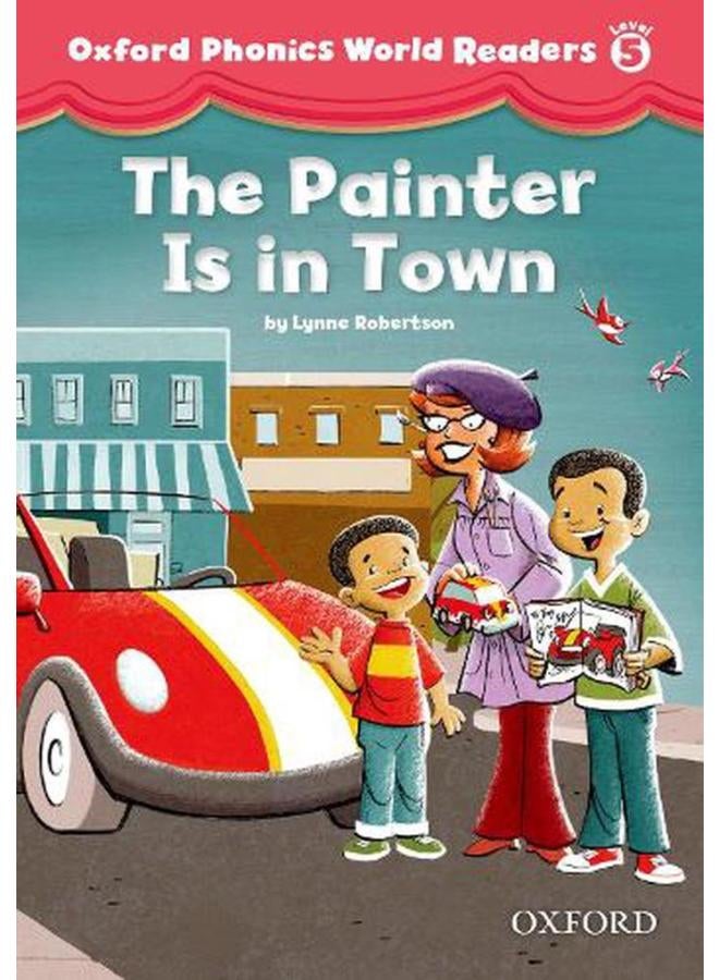 Oxford Phonics World Readers  Level 5  The Painter is in Town  Ed   1