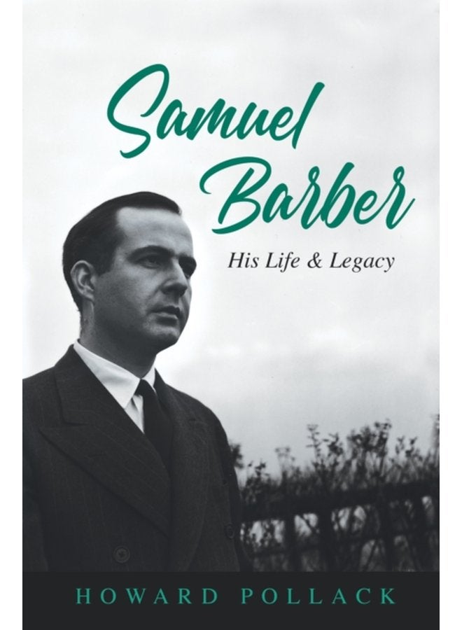 Samuel Barber His Life and Legacy - Hardback