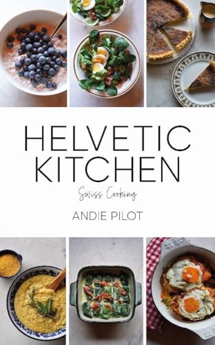 Helvetic Kitchen Swiss Home Cooking