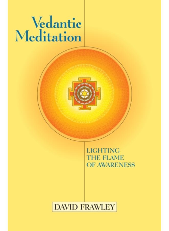 Vedantic Meditation : Lighting the Flame of Awareness 